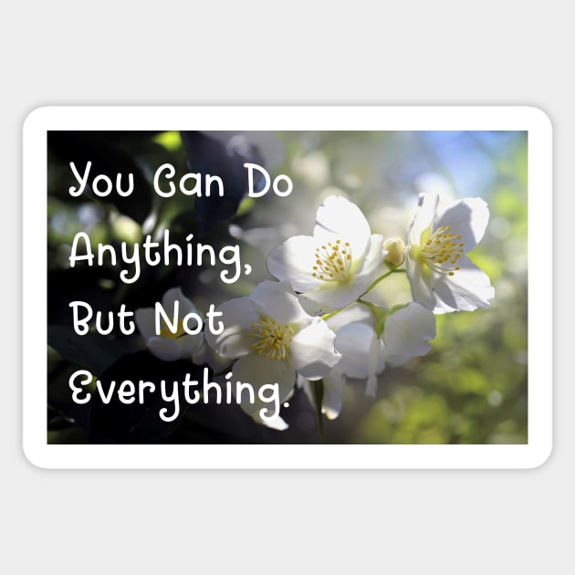 You Can Do Anything, But Not Everything. Wall Art Poster Mug Pin Phone Case Case Flower Art Motivational Quote Home Decor Totes Sticker by Narnic Dreams